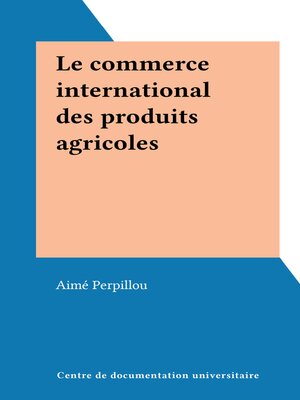 cover image of Le commerce international des produits agricoles